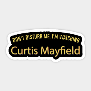 Don't Disturb Me, I'm Watching Curtis Mayfield Sticker